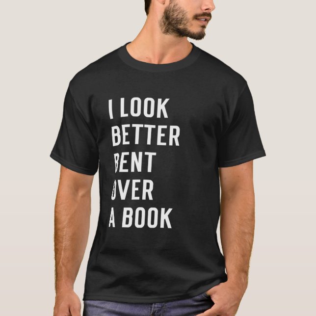 T-shirt Literary Bookish Charisma I Look Better Bent Over  (Devant)