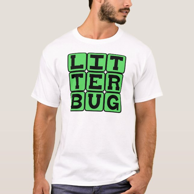 T-shirt Litterbug, Garbage Tosser (Devant)