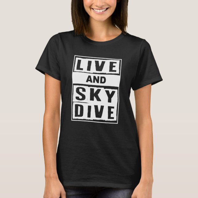 T-shirt Live And Skydive I Skydiver Tandem Jump Skydive (Devant)