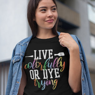 T-shirt Live Colorely ou Dye Essayer Drôle coiffeur