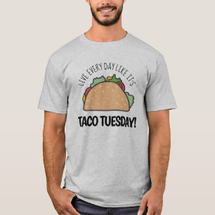 T-shirt Live Every Day Like It's Taco Tuesday Fun Citation
