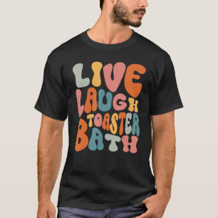 T-shirt Live Lauder Toaster Bath Dit Inspiration
