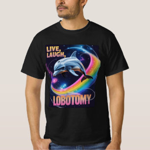 T-shirt Live Laugh Lobotomy Dolphin Meme