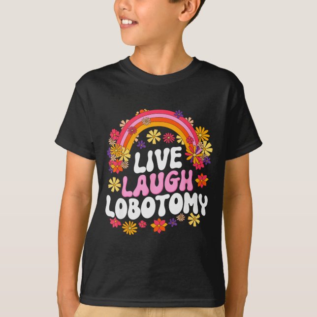 T-shirt Live Laugh Lobotomy Funny Graphic  (Devant)