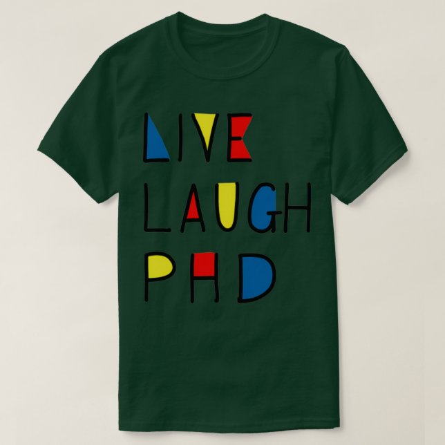 T-shirt Live Laugh PhD (Design devant)