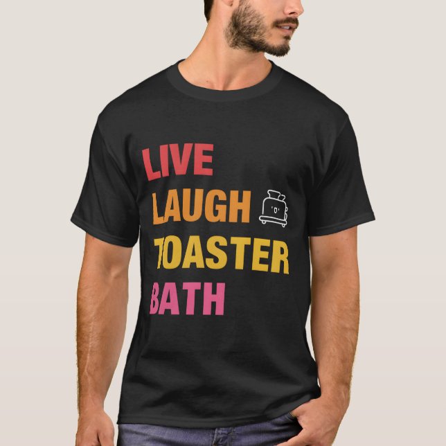 T-shirt Live Laugh Toaster Bath (Devant)