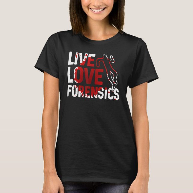 T-shirt Live Love Forensics Scientist Crime Scene Apparel (Devant)