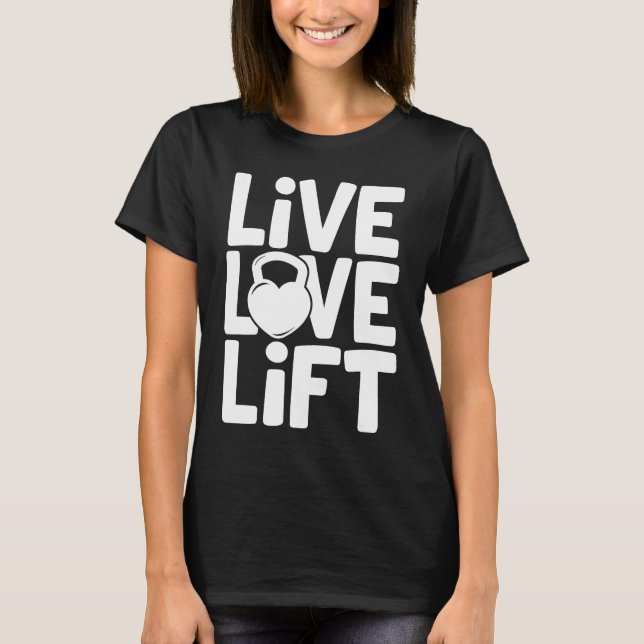 T-shirt Live Love Lift Kettlebell Gym entraînement Motivat (Devant)