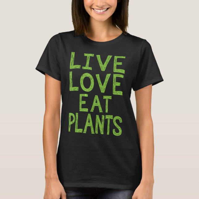 T-shirt Live Love Manger Plante Awesome Végétarien Cadeau (Devant)