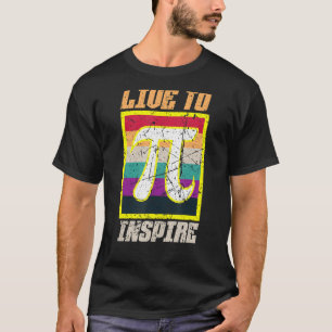 T-shirt Live to Inspire Pi Day 3 14 Mars 14 Math Teache