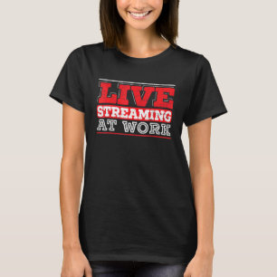 T-shirt Livestreaming At Work Online Streaming Stre De Jeu