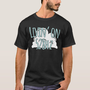 T-shirt Livin' On 528 Hz Solfeggio Fréquence Mu