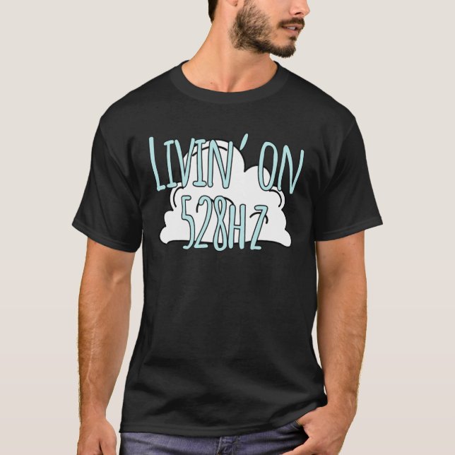 T-shirt Livin' On 528 Hz Solfeggio Fréquence Mu (Devant)