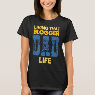 T-shirt Living That Blogger Dad Life Blog Blogger