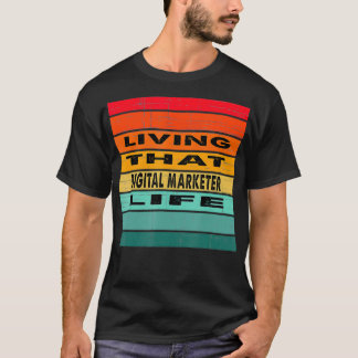 T-shirt Living That Digital Marketer Life Job Gift 