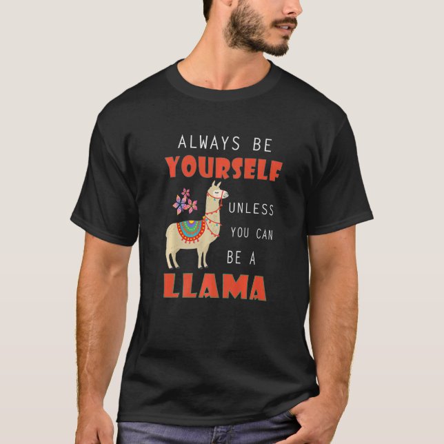 T-shirt Llama Always Be Yourself Unless You Can Be A Llama (Devant)