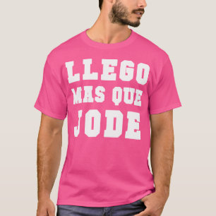 T-shirt Llego Mas Que Jode Tee Espanol Espagnol Amusant