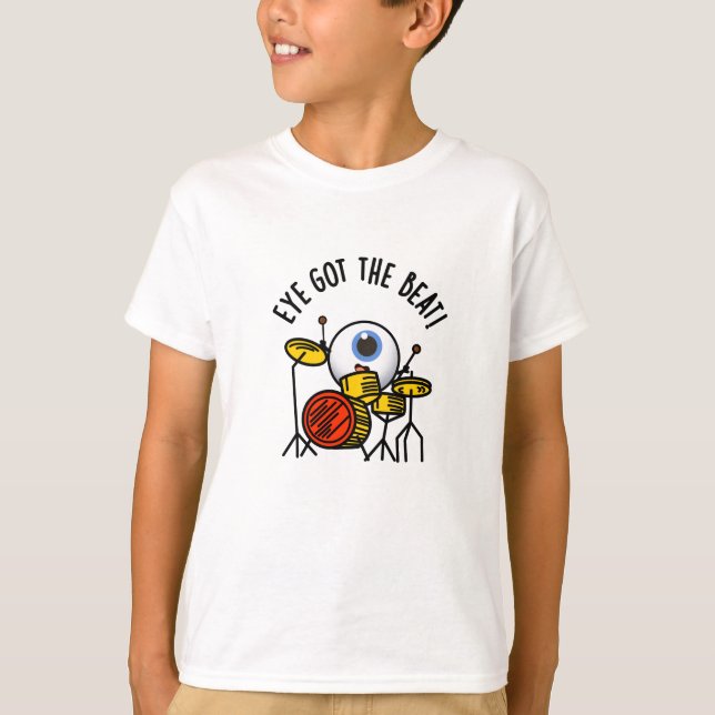 T-shirt L'Oeil A Obtenu Le Beat Funny Drummer Pun (Devant)
