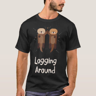 T-shirt Logging Around Otter Lover Sea Animals Sea Otter  