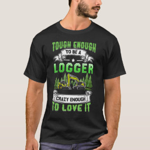 T-shirt Logging Tough To Be A Logger Skidder Driders Woodw