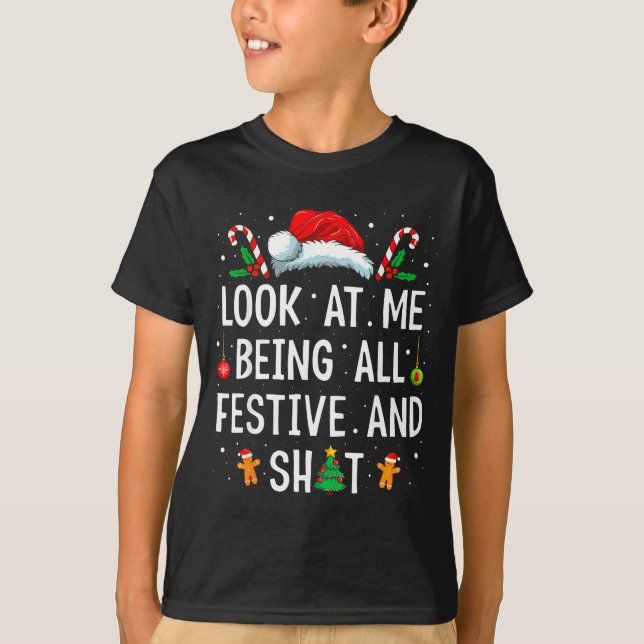 T-shirt Look At Me Being All Festive And Funny Christmas  (Devant)