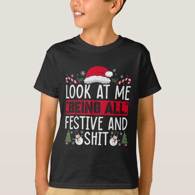 T-shirt Look At Me Being All Festive And Humorous Christma (Devant)
