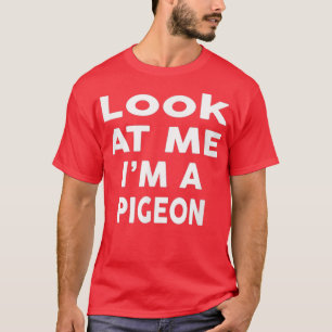 T-shirt Look At Me I m A Pigeon Halloween Costume