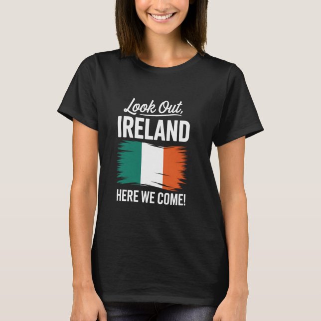 T-shirt Look Out Ireland Here We Come Family Vacation (Devant)