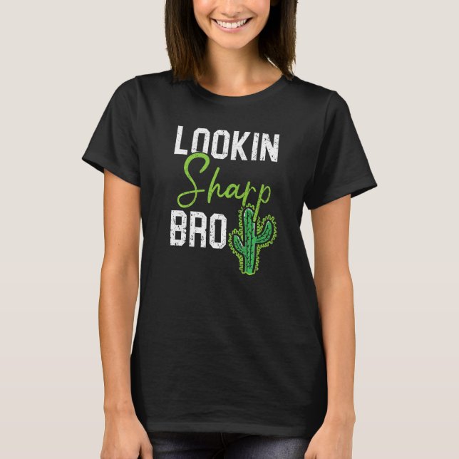 T-shirt Lookin Sharp Bro Cactus Succulent Plant Lady Garde (Devant)