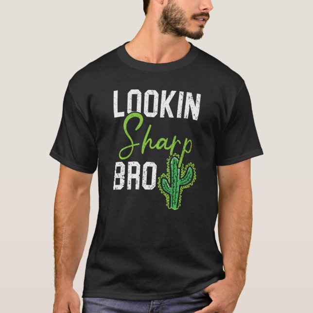 T-shirt Lookin Sharp Bro Cactus Succulent Plant Lady Garde (Devant)