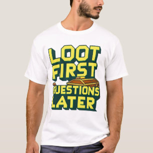 T-shirt Loot First, Questions Plus Tard - Citation De Pill