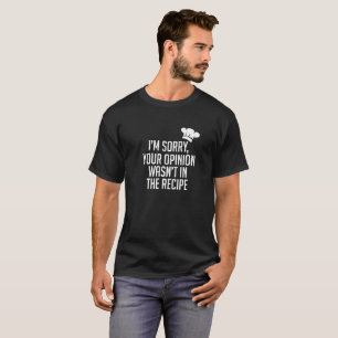 T-shirt L'opinion n'était pas dans la recette - chef - des