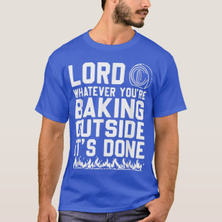 T-shirt Lord Quoi que vous cuisiniez dehors C'est fait Fun