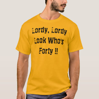 T-shirt Lordy, Lordy, regard qui est quarante ! !
