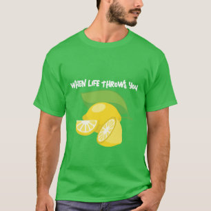 T-SHIRT LORSQUE LA VIE VOUS JETTE DES LÉMONS-JETTE-LES DE 