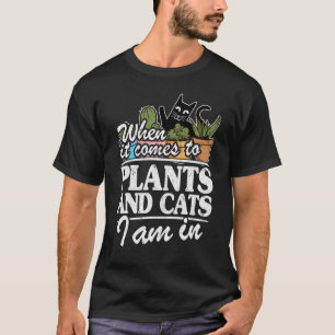 T-shirt Lorsqu'il s'agit de plantes et de chats, je suis j