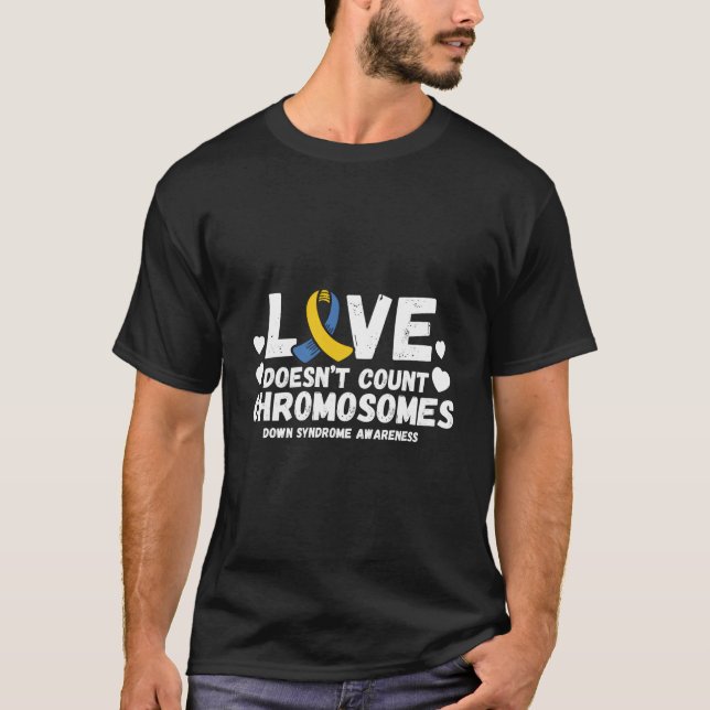 T-shirt Love Doesn'T Count Chromosomes Down Syndrome Aware (Devant)