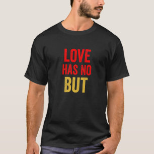 T-shirt Love Has No But Novelty Sarcastic Funny Humor Insp