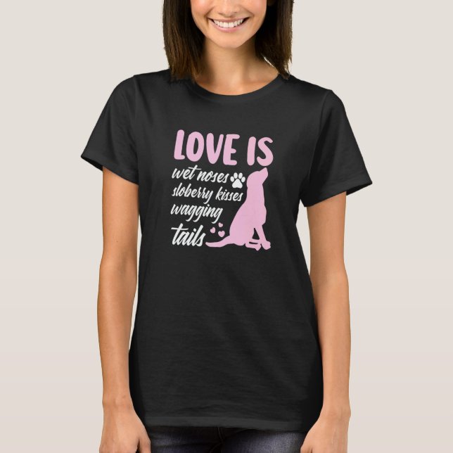 T-shirt Love Is Wet Noses Slobbery Kisses Wagging Tails Do (Devant)