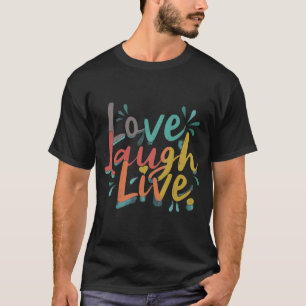 T-shirt Love Laugh Live
