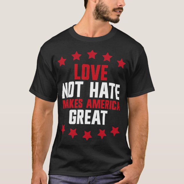 T-shirt love not hate makes america great (Devant)