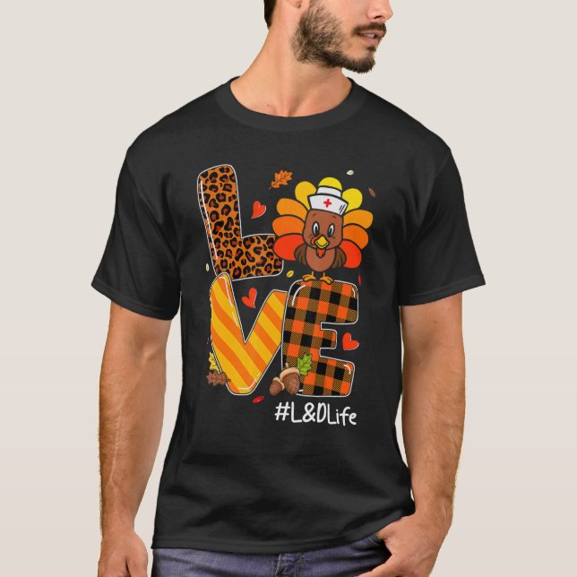 T-shirt Love Nurse Life Fall L&D Nurse Turkey Thanksgiving (Devant)