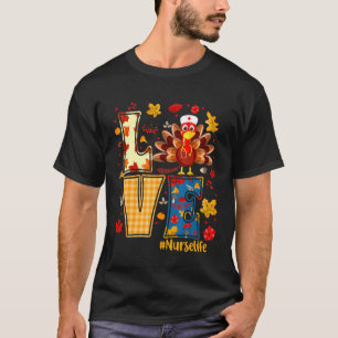 T-shirt Love Nurse Life Thanksgiving Turkey Nurse Thankful