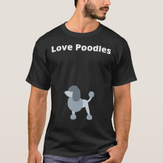 T-shirt Love Poodles Poodles Poodle
