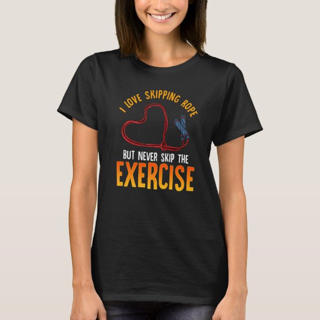T-shirt Love Skipping Rope But Never Skip The Exercise (Devant)