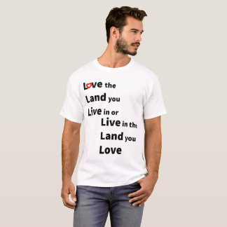 T-shirt Love the land you live or live in land you love