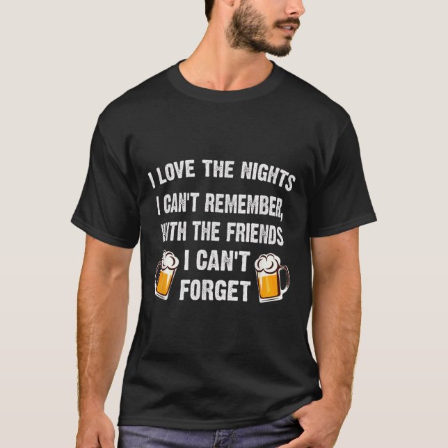 T-shirt Love The Nights I Can't Remember With Friends I Ca (Devant)