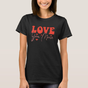 T-shirt Love You More Valentine's Day Hearts Funny Couple