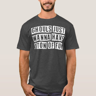 T-shirt Lovely Funny Cool Sarcastic Ghouls Just Wanna Have