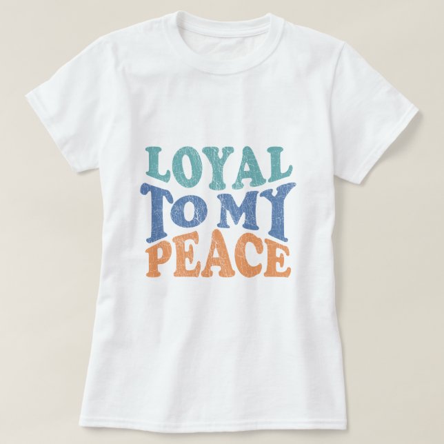 T-shirt Loyal to My Peace - T shirt (Design devant)